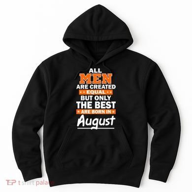 All Men Are Created Equal The Best Are Born In August Hoodie