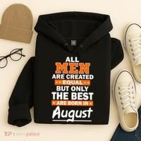 All Men Are Created Equal The Best Are Born In August Hoodie thumb 4