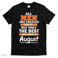 All Men Are Created Equal The Best Are Born In August T-Shirt thumb 0