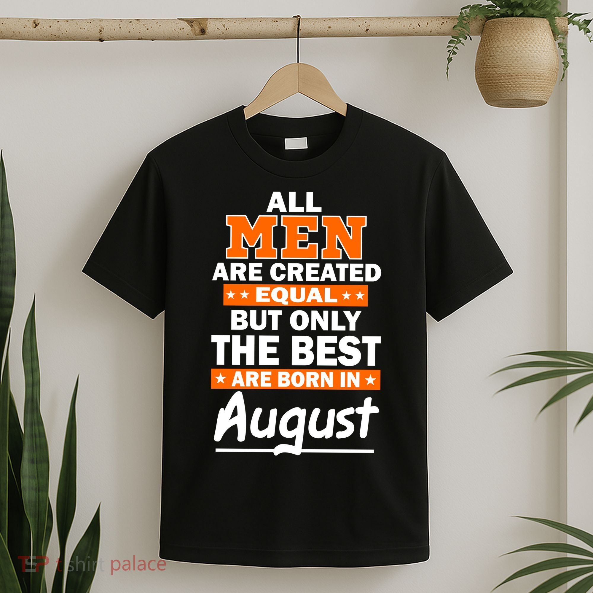 All Men Are Created Equal The Best Are Born In August T-Shirt