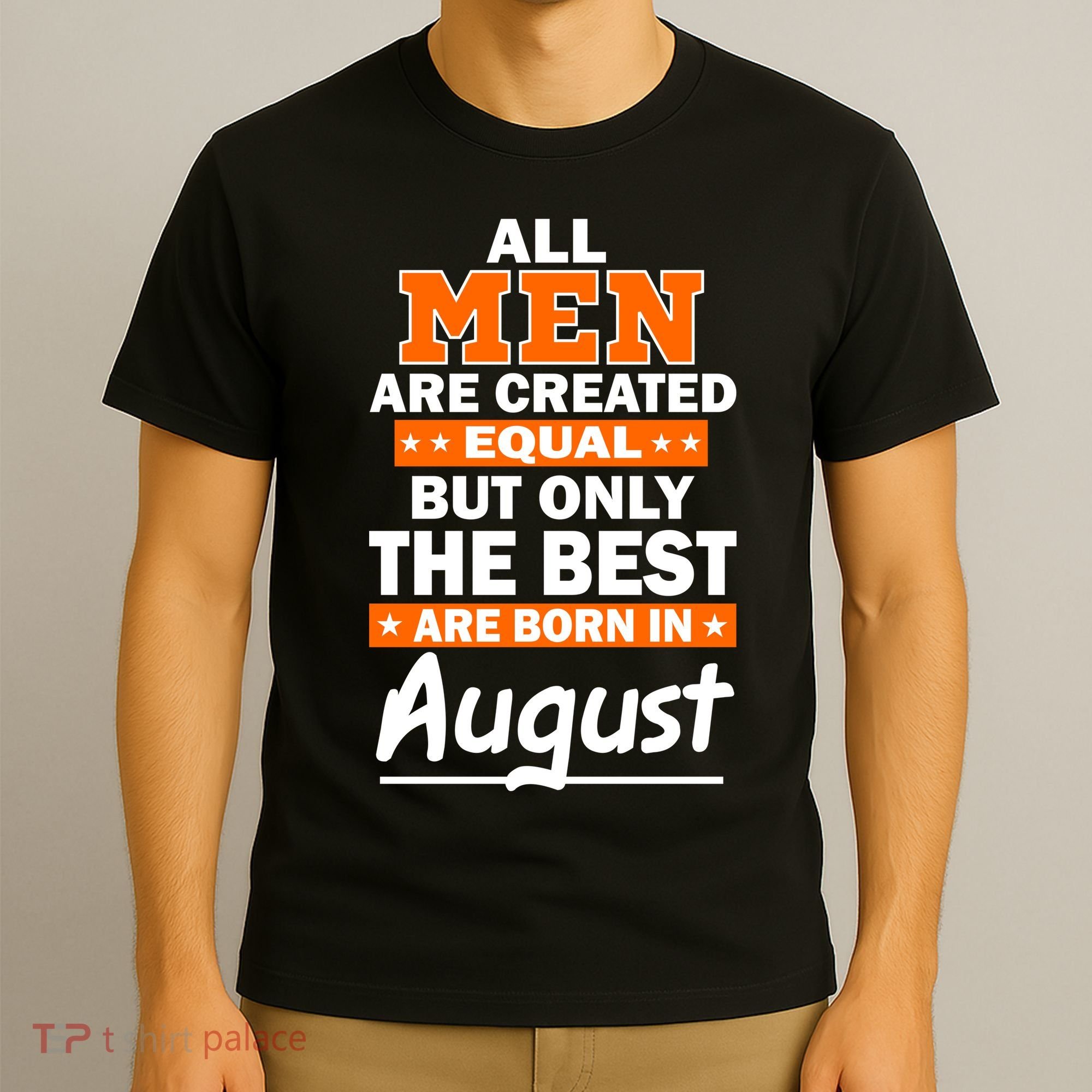 All Men Are Created Equal The Best Are Born In August T-Shirt