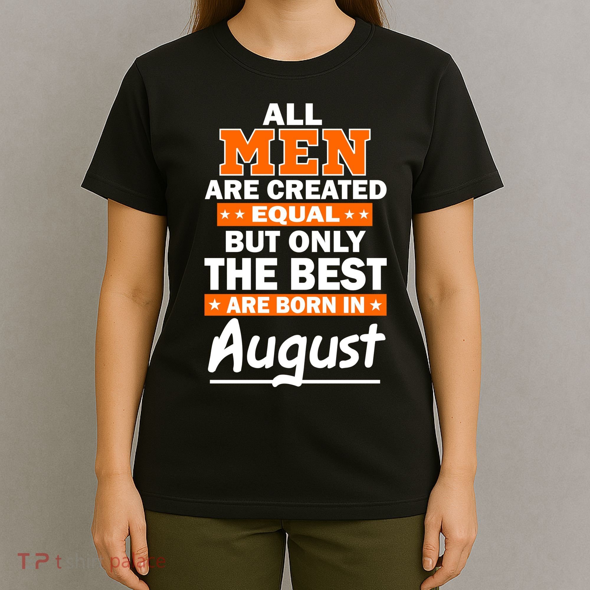 All Men Are Created Equal The Best Are Born In August T-Shirt