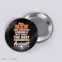 All Men Are Created Equal The Best Are Born In August Button thumb 0