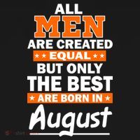 All Men Are Created Equal The Best Are Born In August Button thumb 1