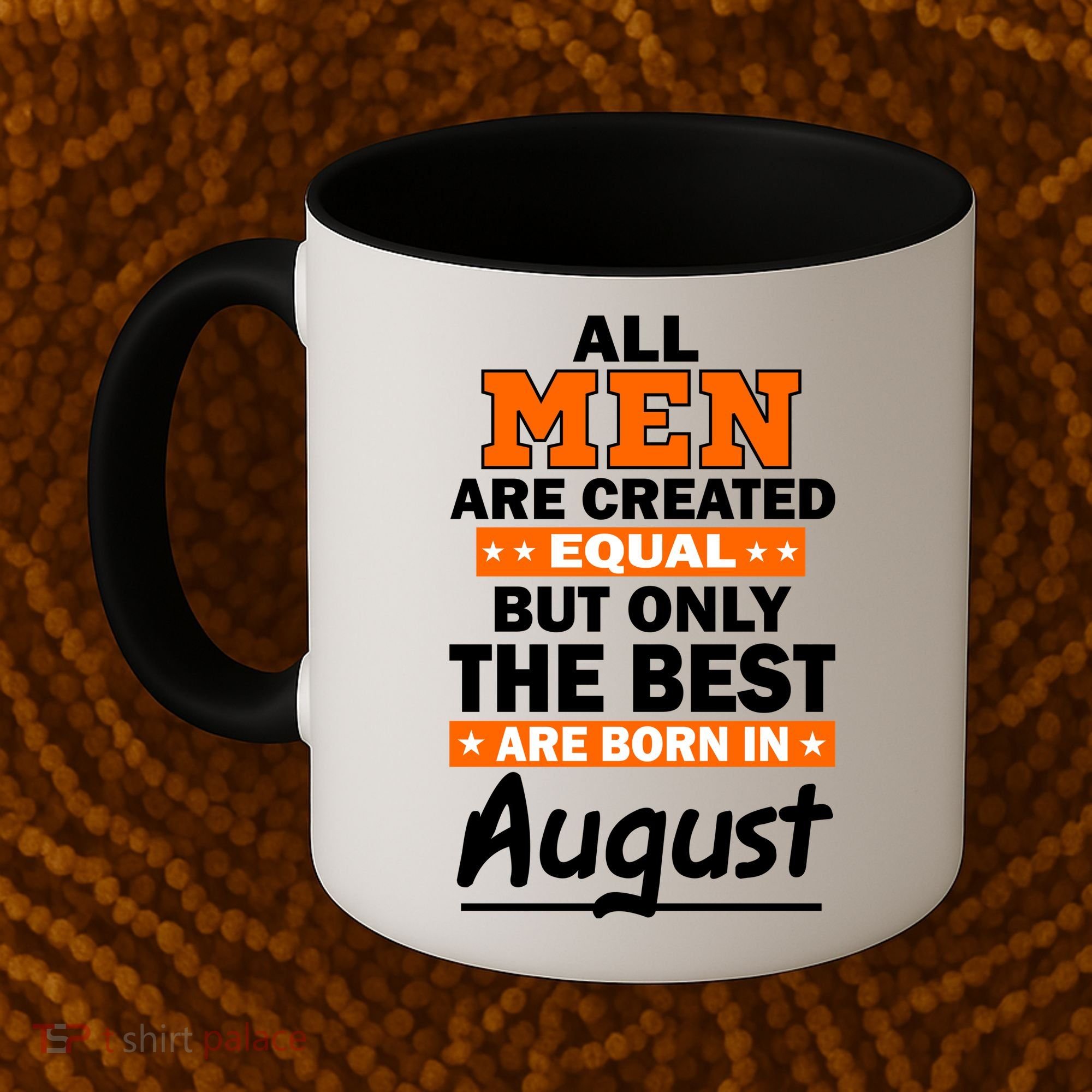 All Men Are Created Equal The Best Are Born In August Coffee Mug
