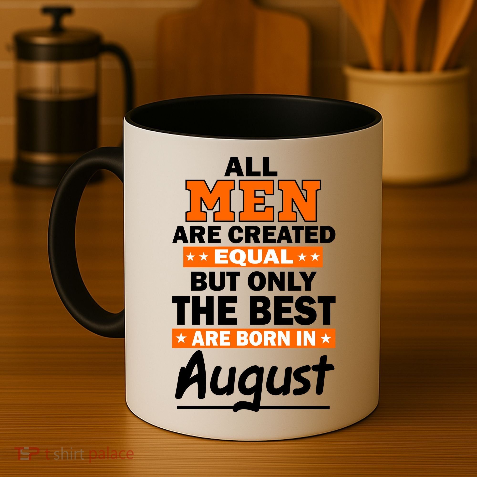 All Men Are Created Equal The Best Are Born In August Coffee Mug