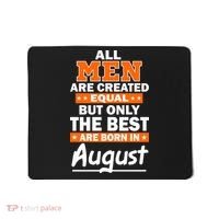 All Men Are Created Equal The Best Are Born In August Mousepad thumb 0