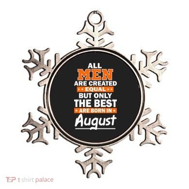 All Men Are Created Equal The Best Are Born In August Ornament