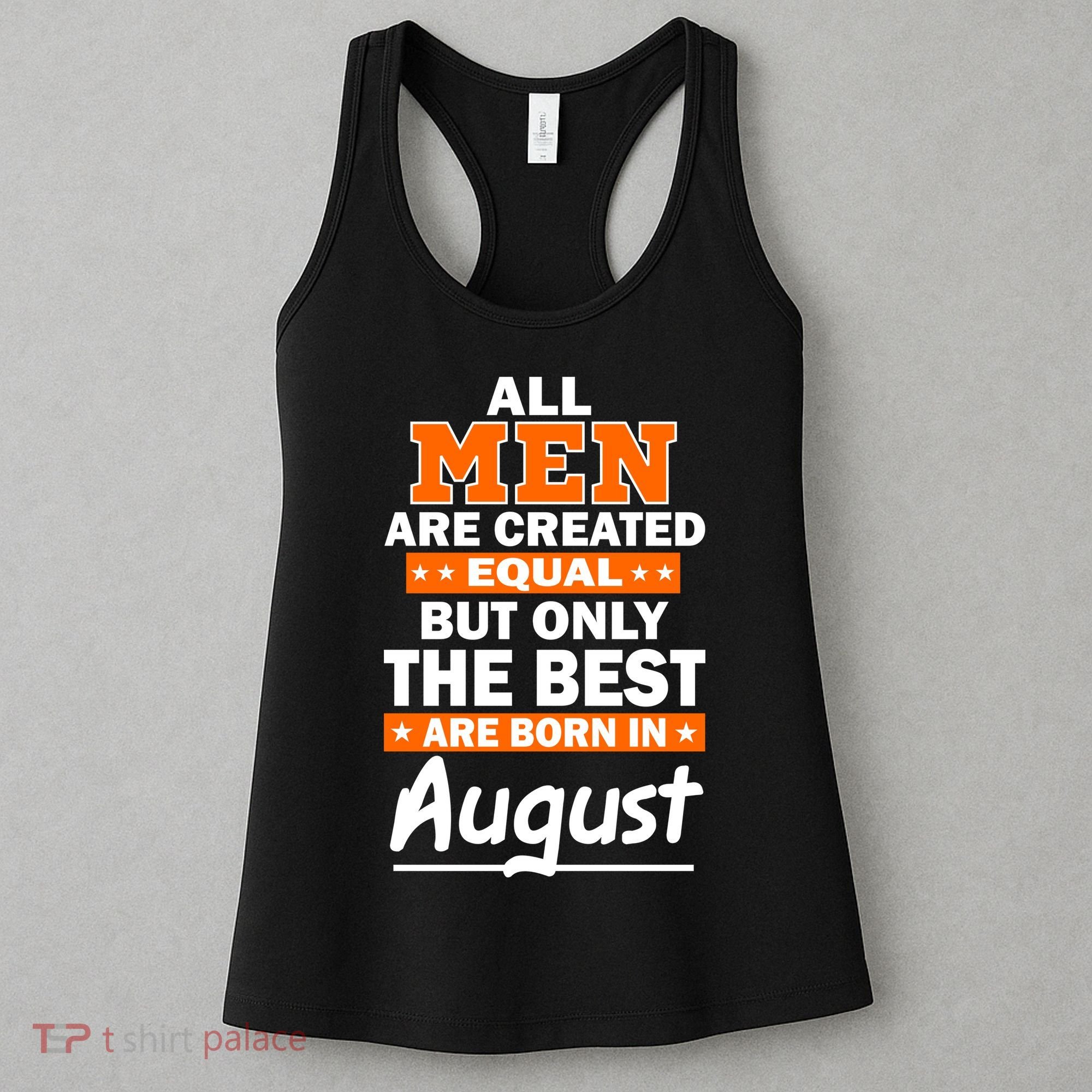 All Men Are Created Equal The Best Are Born In August Women's Tank Top