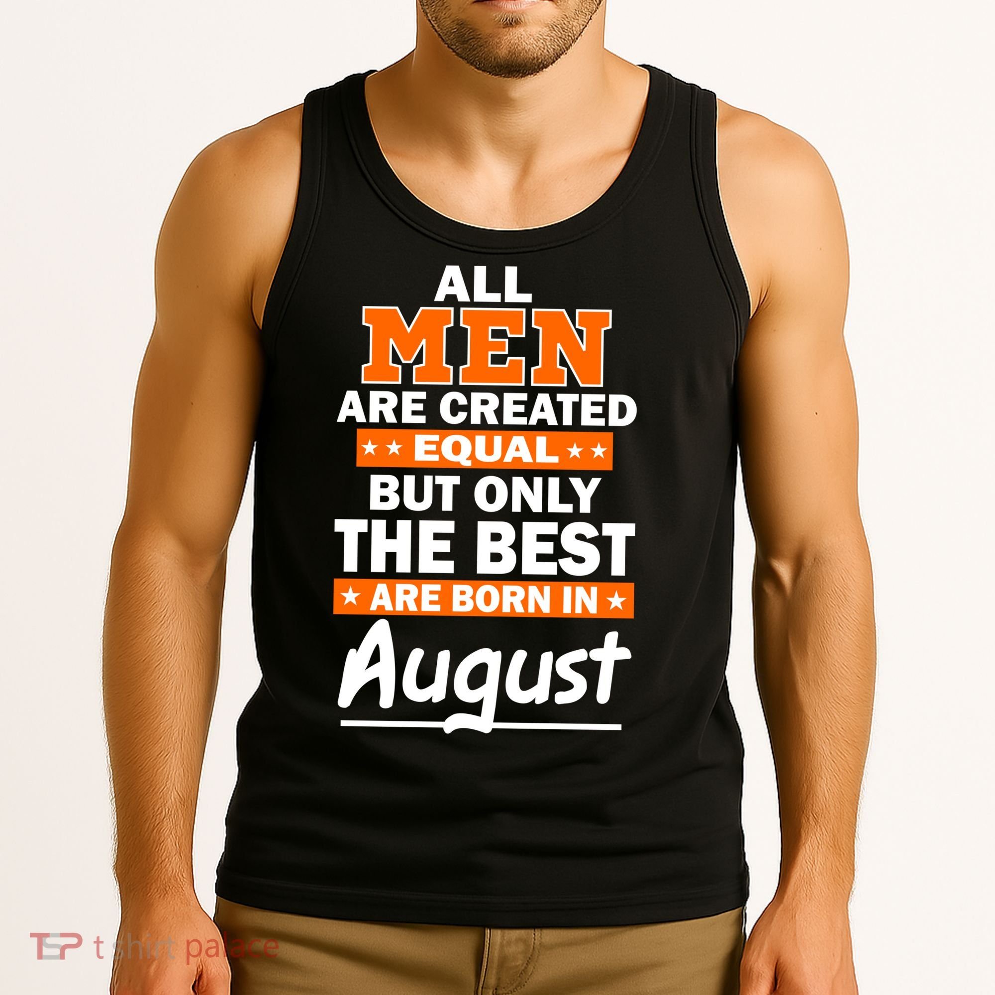 All Men Are Created Equal The Best Are Born In August Tank Top
