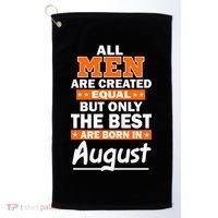 All Men Are Created Equal The Best Are Born In August Golf Towel thumb 0