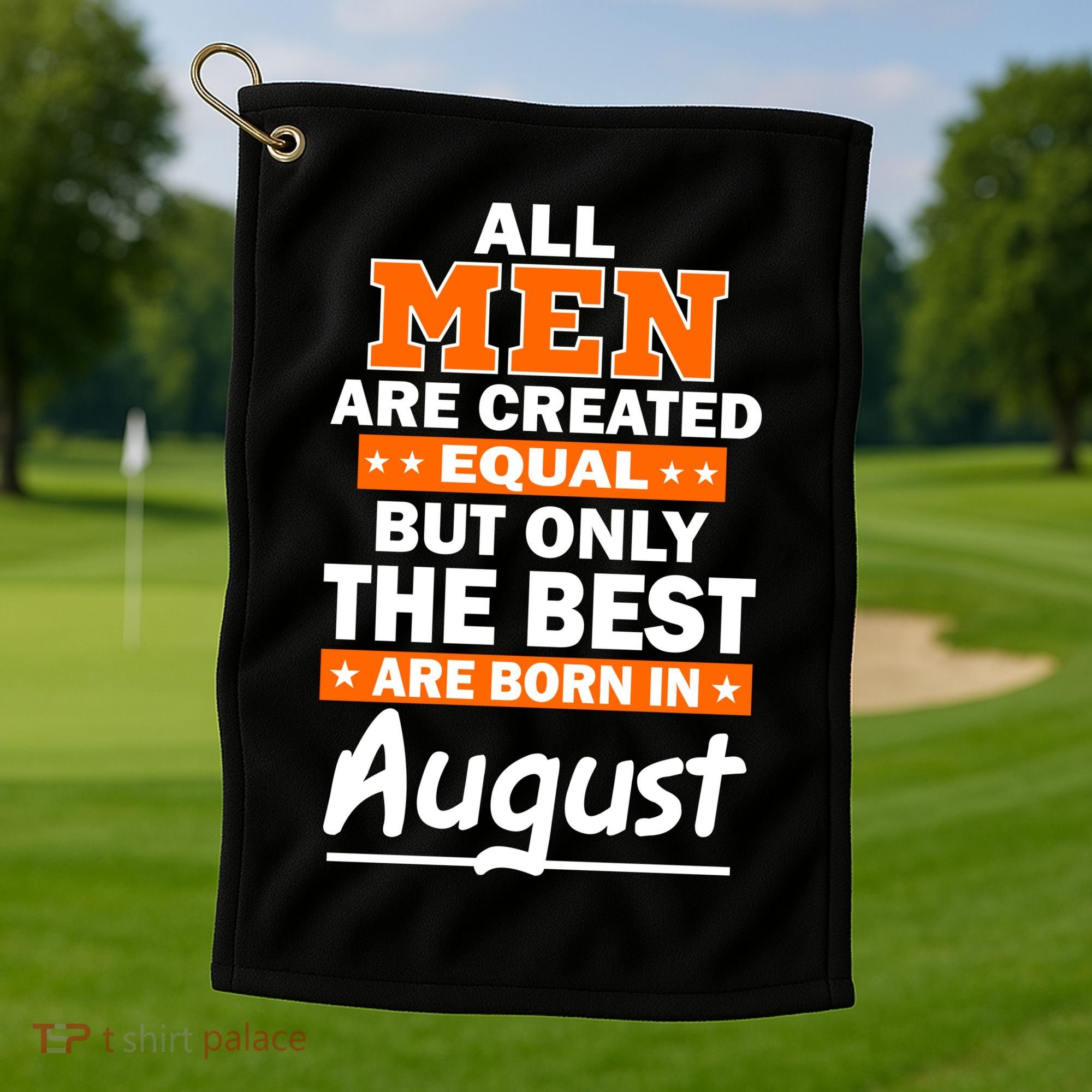 All Men Are Created Equal The Best Are Born In August Golf Towel