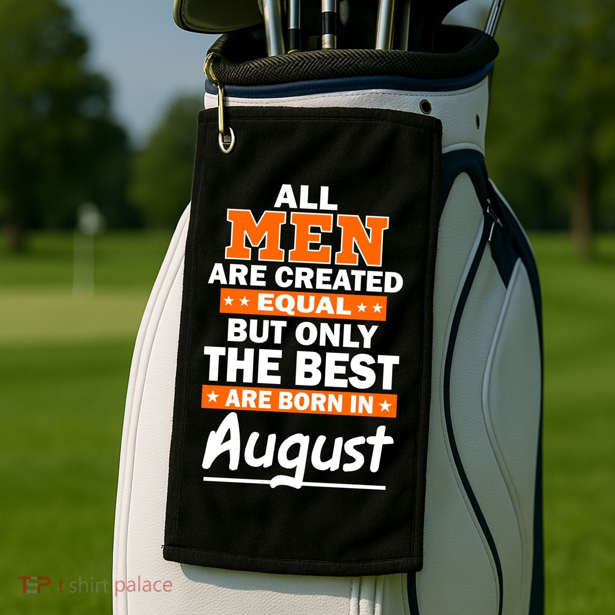 All Men Are Created Equal The Best Are Born In August Golf Towel