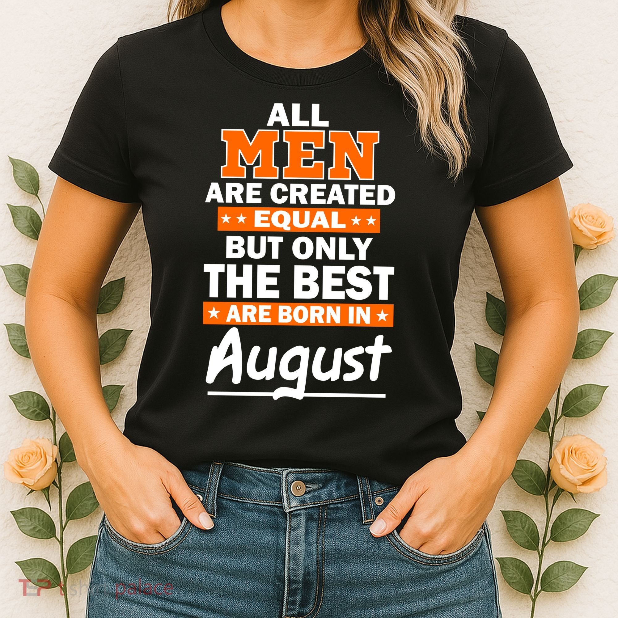 All Men Are Created Equal The Best Are Born In August Women's T-Shirt