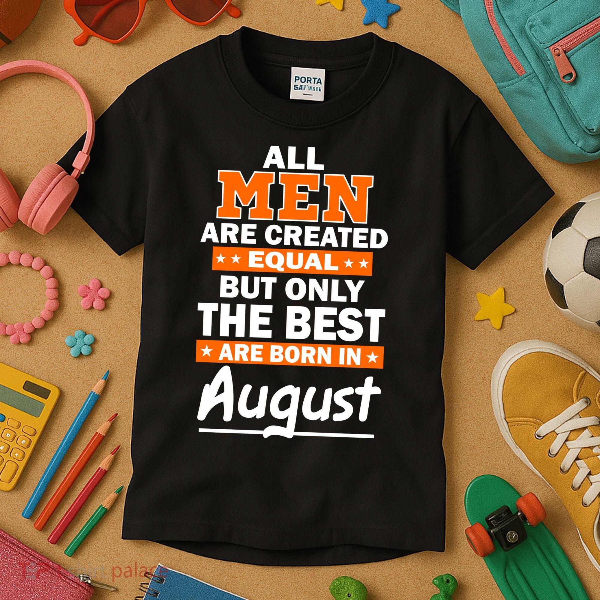 All Men Are Created Equal The Best Are Born In August Kids T-Shirt