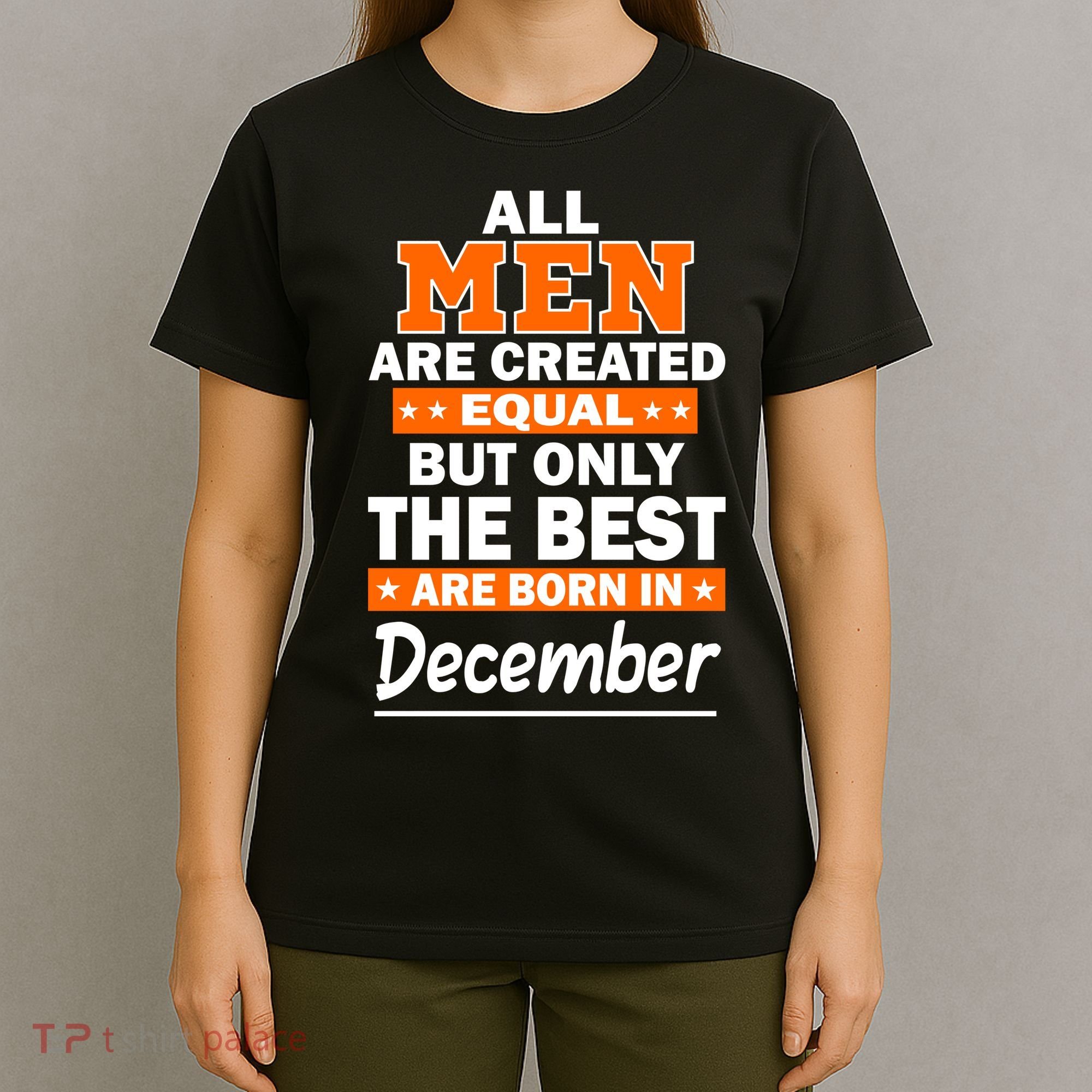 All Men Are Created Equal The Best Are Born In December T-Shirt