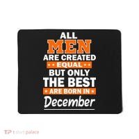 All Men Are Created Equal The Best Are Born In December Mousepad thumb 0