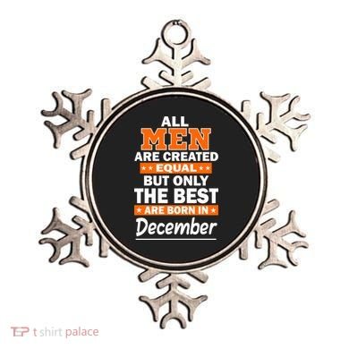 All Men Are Created Equal The Best Are Born In December Ornament