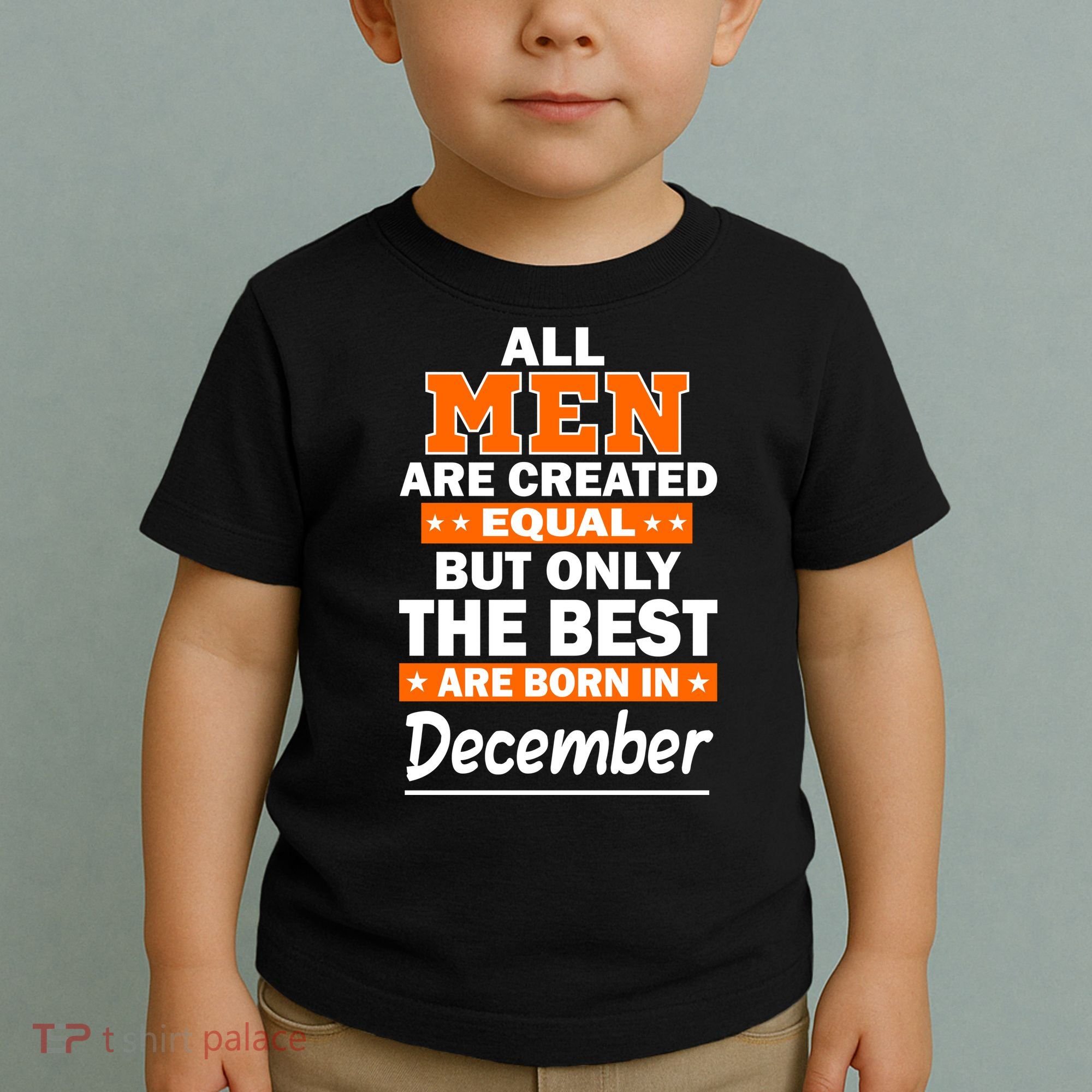 All Men Are Created Equal The Best Are Born In December Toddler T-Shirt