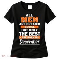 All Men Are Created Equal The Best Are Born In December Women's T-Shirt thumb 0