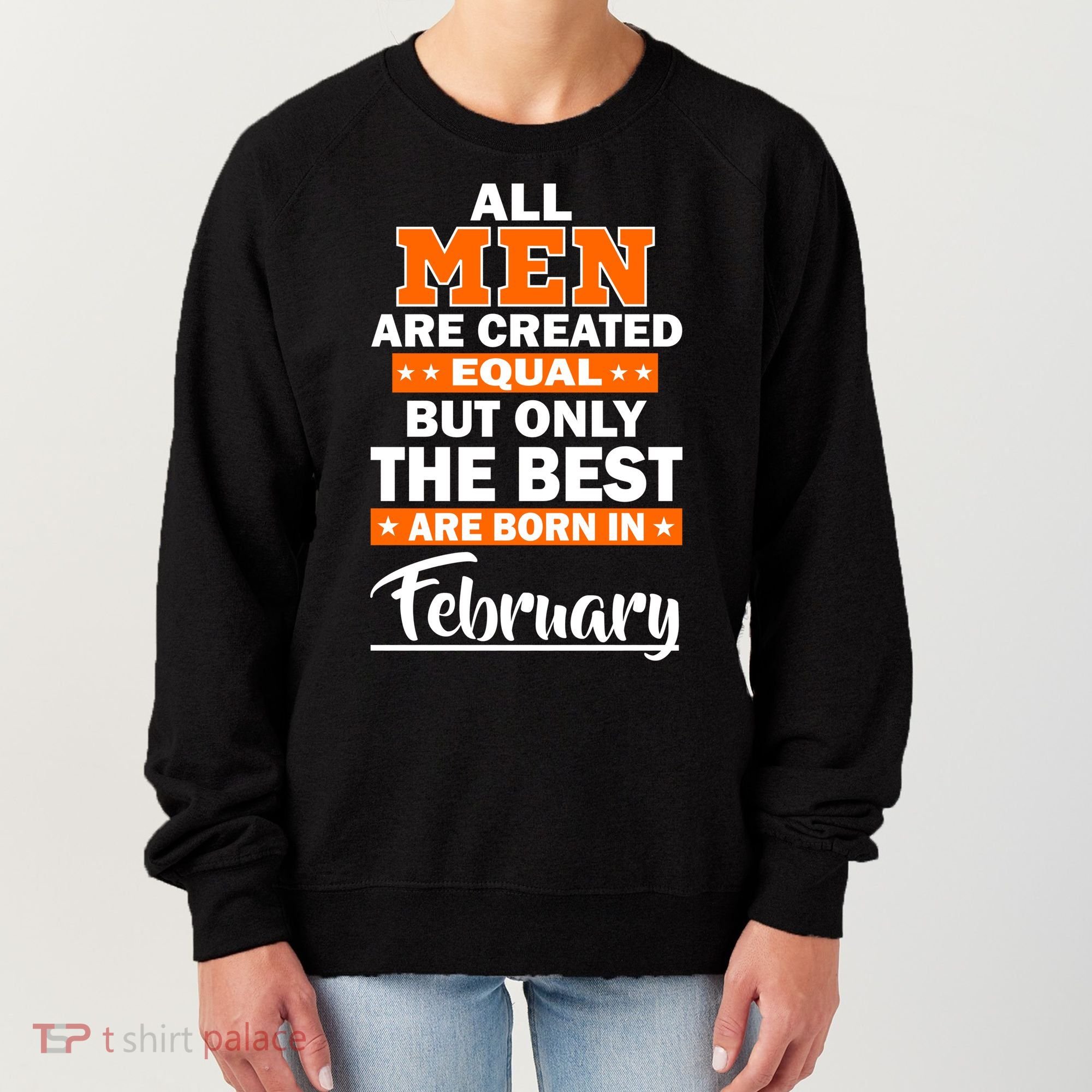 All Men Are Created Equal The Best Are Born In February Women's Sweatshirt