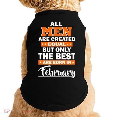 All Men Are Created Equal The Best Are Born In February Doggie Tank