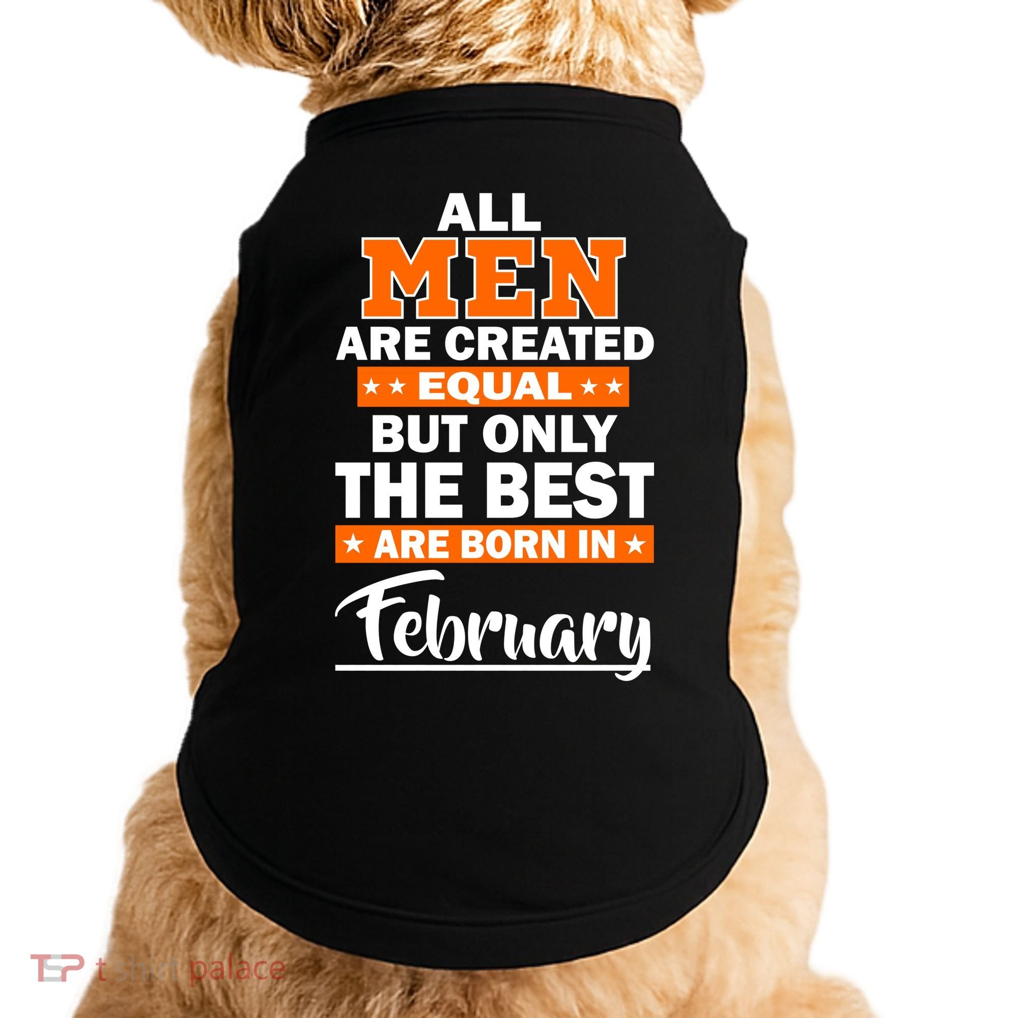 All Men Are Created Equal The Best Are Born In February Doggie Tank