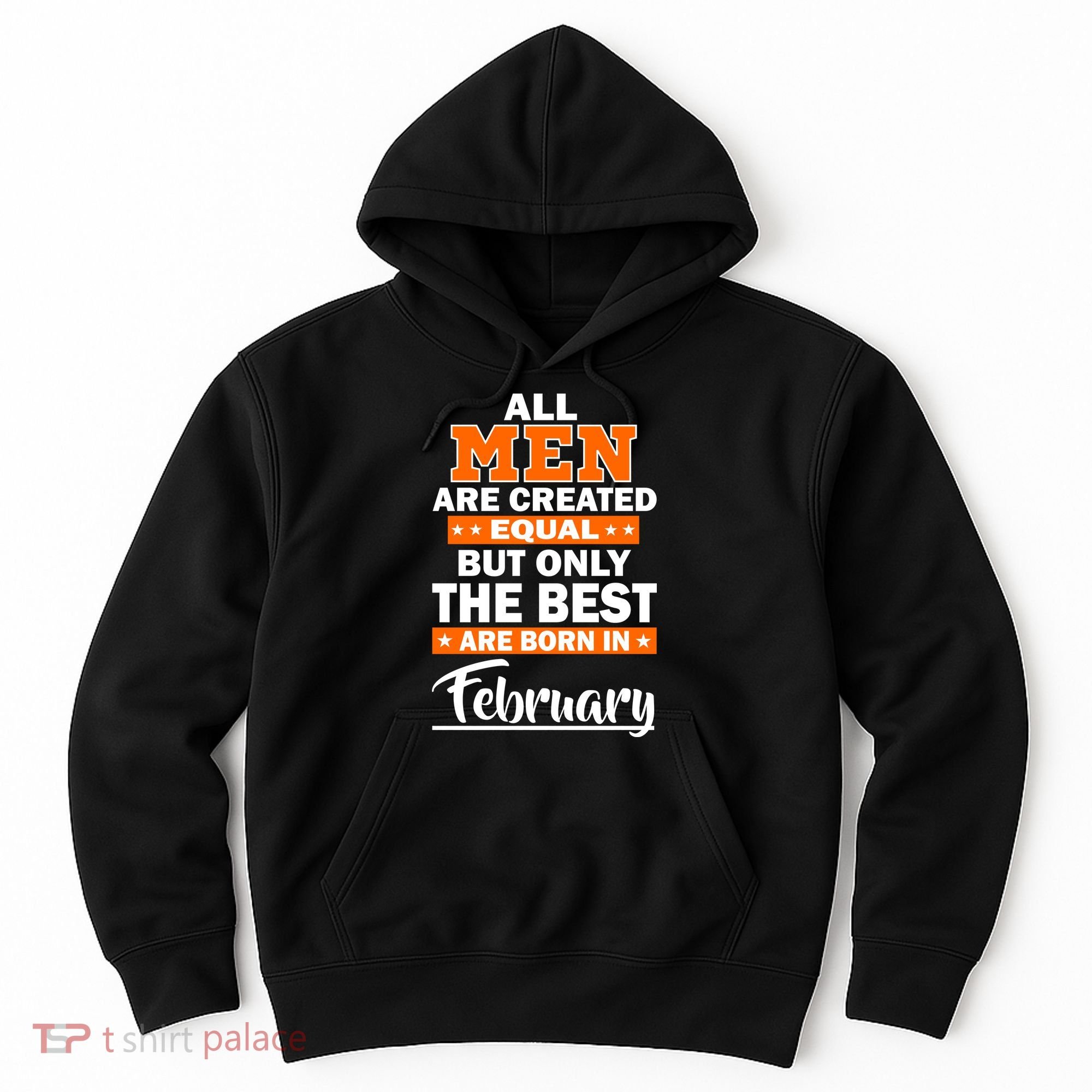 All Men Are Created Equal The Best Are Born In February Hoodie