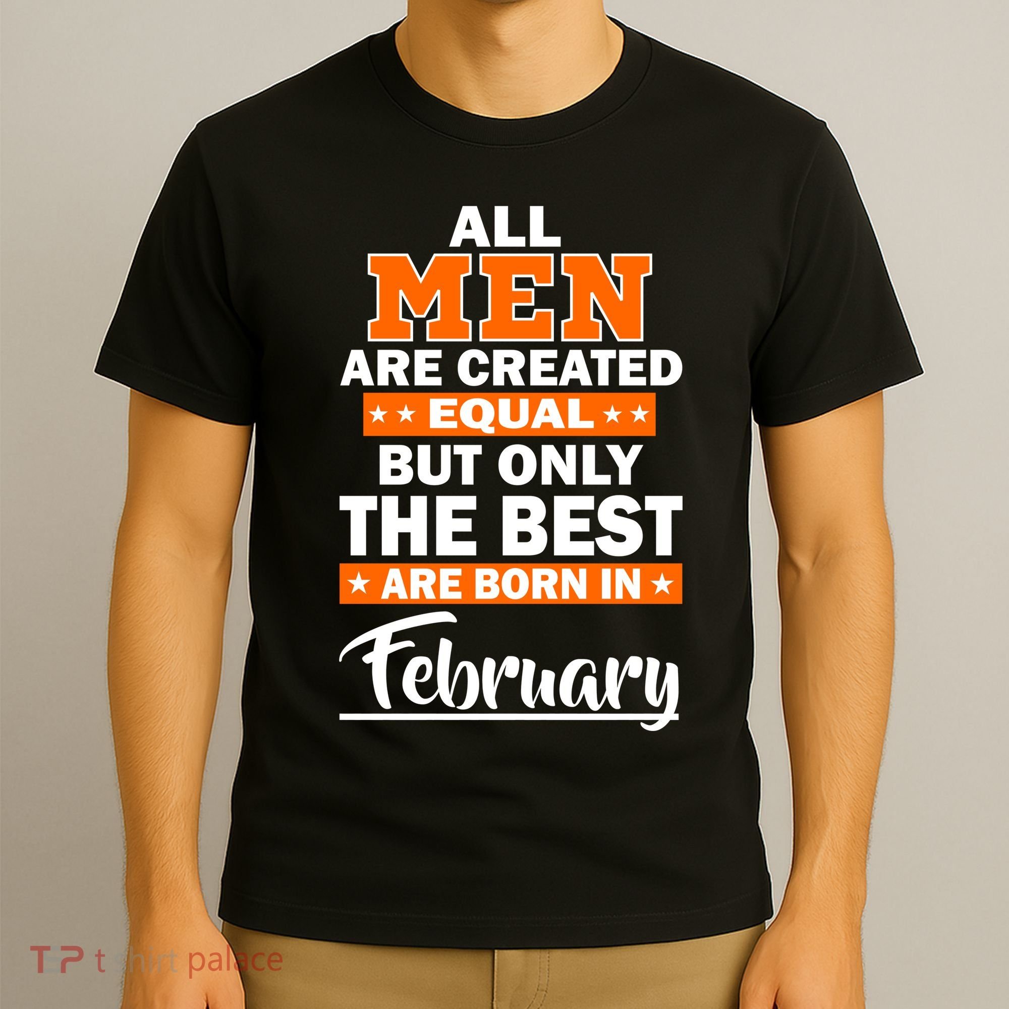 All Men Are Created Equal The Best Are Born In February T-Shirt