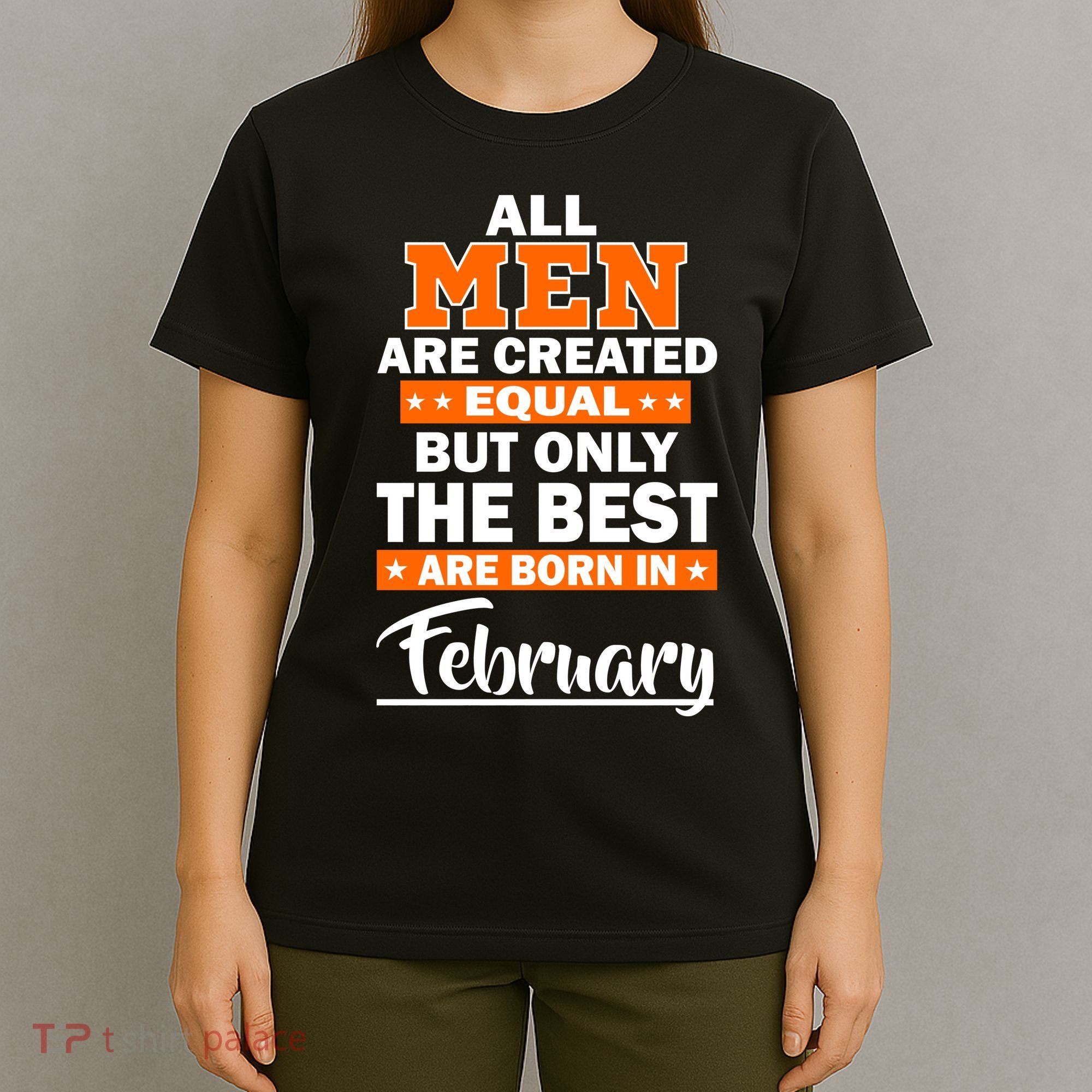 All Men Are Created Equal The Best Are Born In February T-Shirt