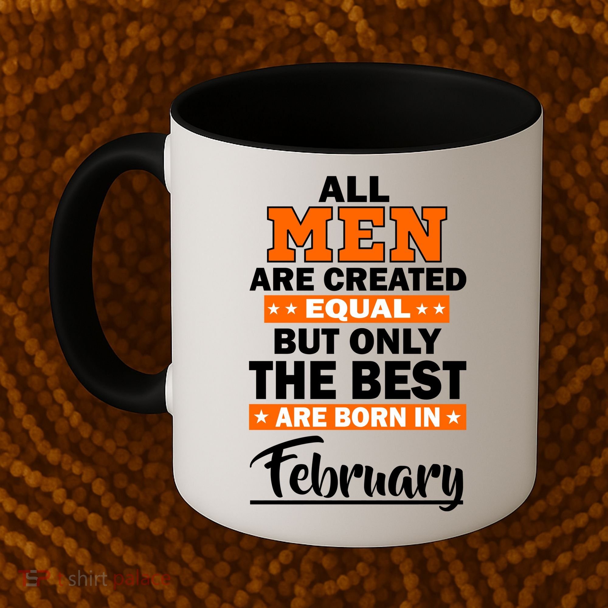 All Men Are Created Equal The Best Are Born In February Coffee Mug