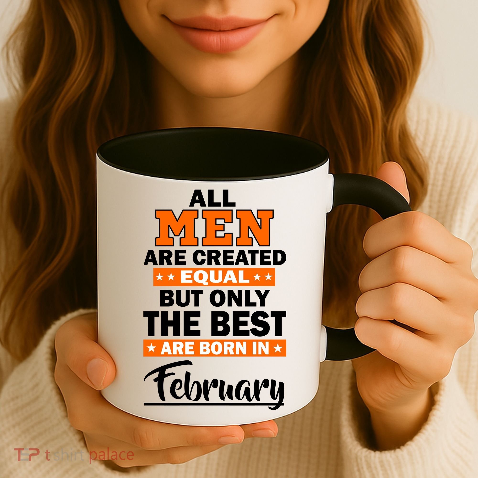 All Men Are Created Equal The Best Are Born In February Coffee Mug