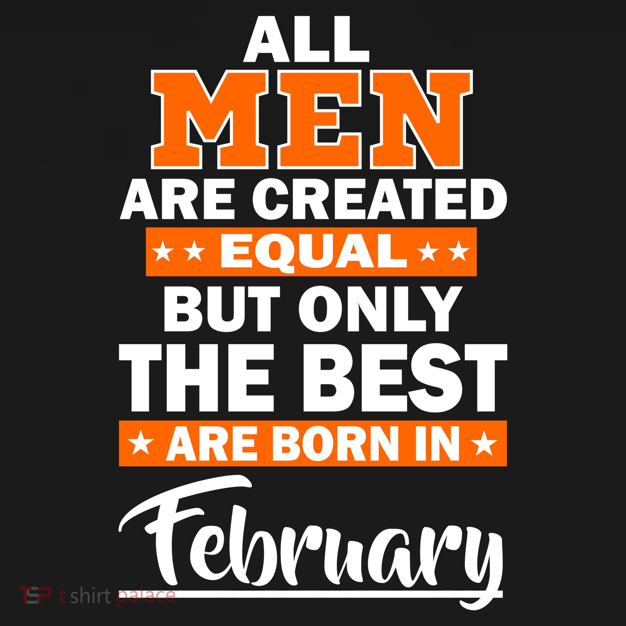 All Men Are Created Equal The Best Are Born In February Polo