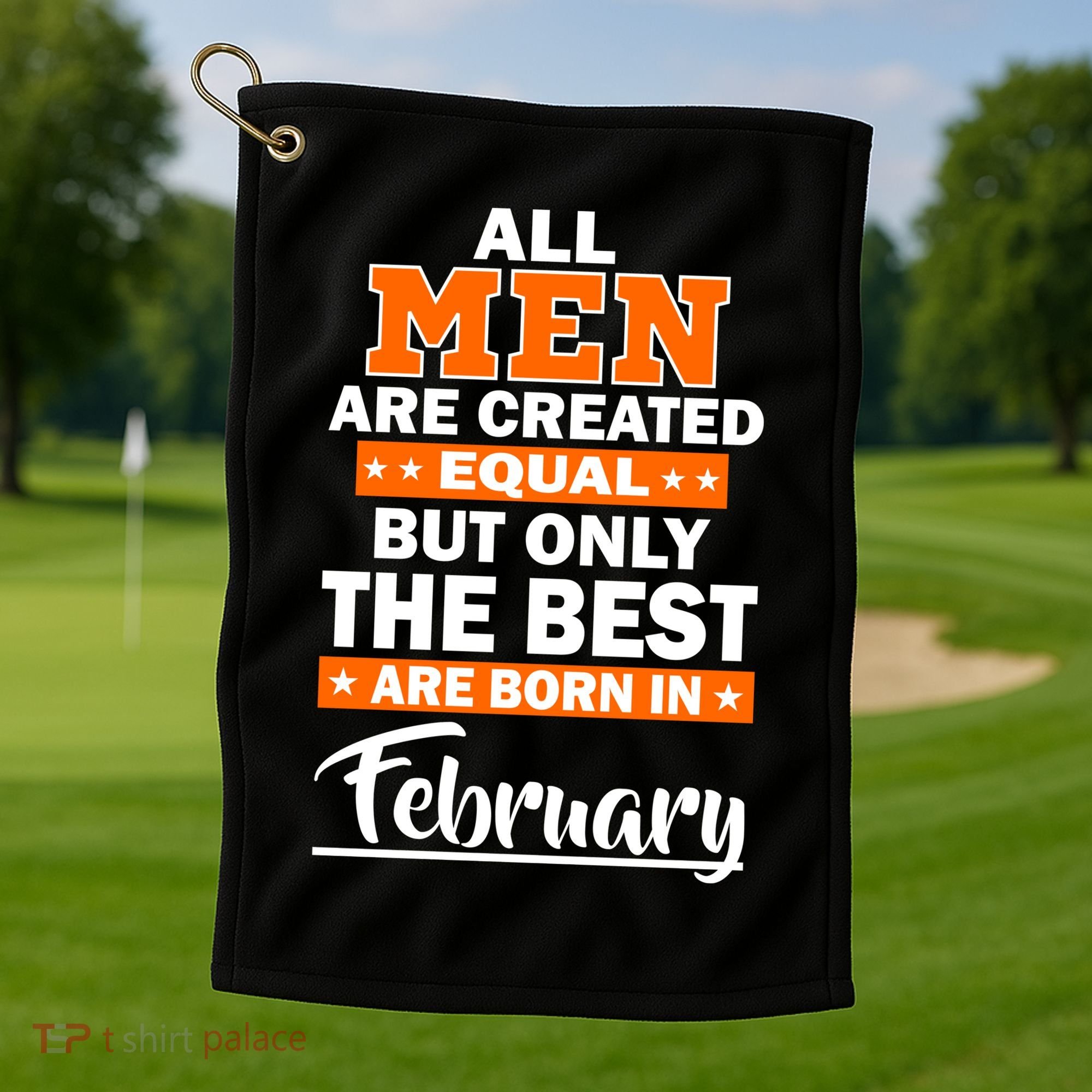 All Men Are Created Equal The Best Are Born In February Golf Towel