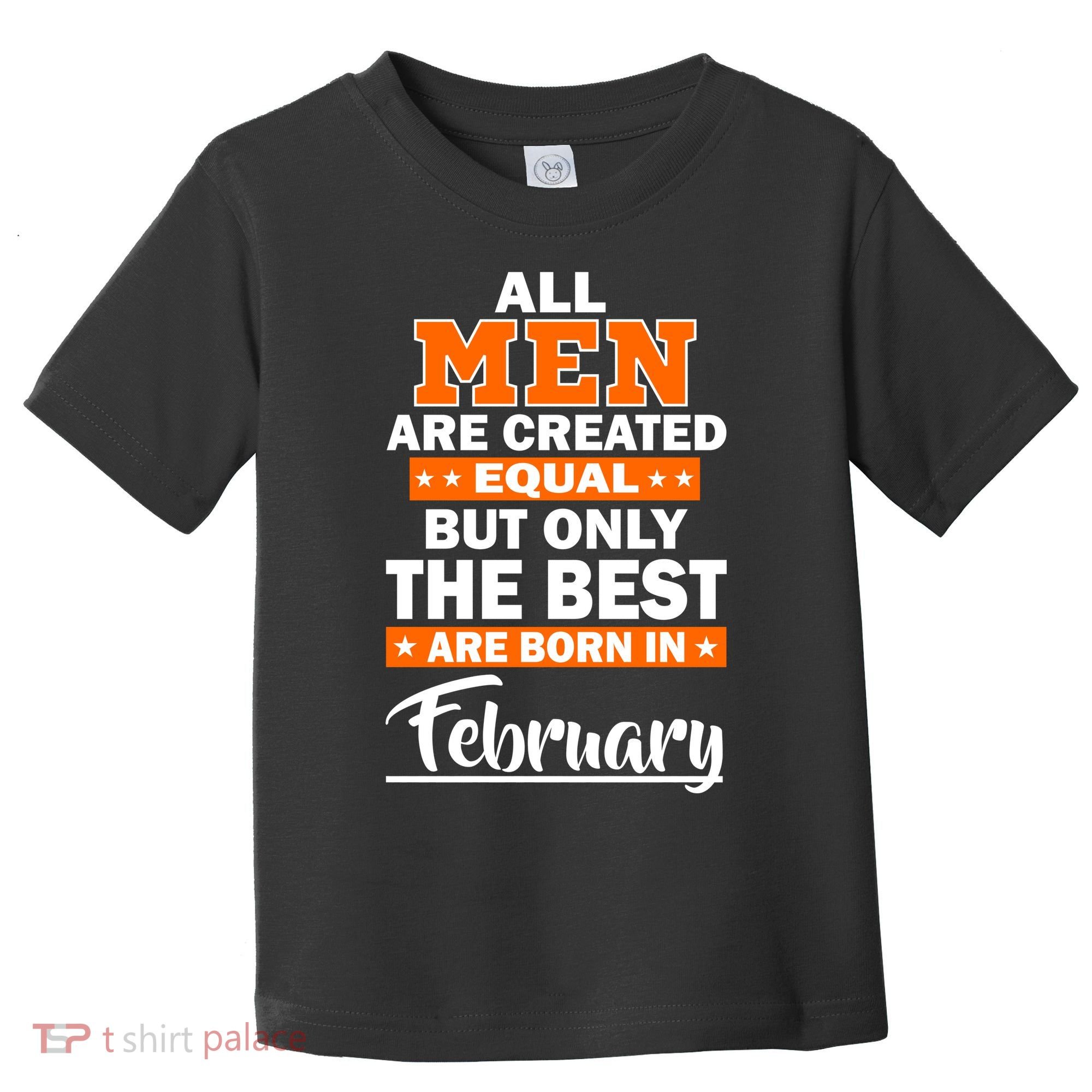 All Men Are Created Equal The Best Are Born In February Toddler T-Shirt