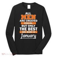 All Men Are Created Equal The Best Are Born In January Long Sleeve Shirt thumb 0