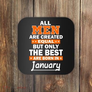 All Men Are Created Equal The Best Are Born In January Coaster