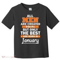 All Men Are Created Equal The Best Are Born In January Toddler T-Shirt thumb 0
