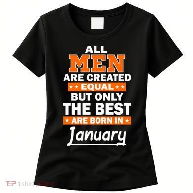 All Men Are Created Equal The Best Are Born In January Women's T-Shirt