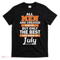 All Men Are Created Equal The Best Are Born In July T-Shirt thumb 0