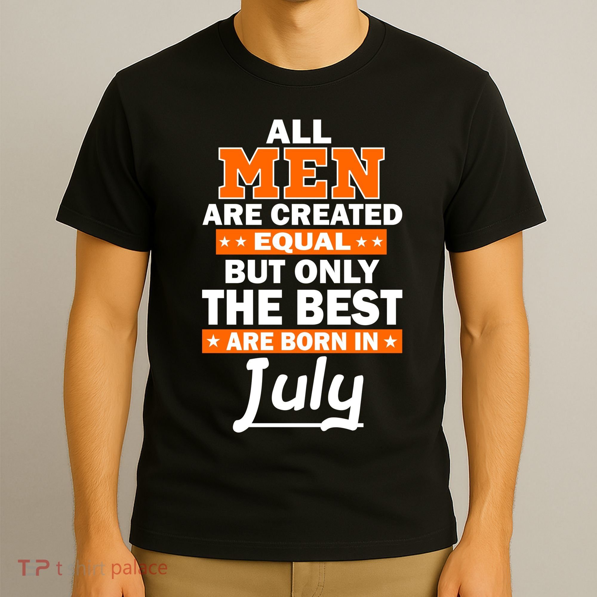 All Men Are Created Equal The Best Are Born In July T-Shirt