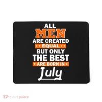All Men Are Created Equal The Best Are Born In July Mousepad thumb 0