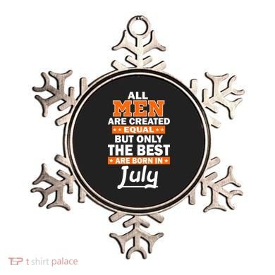 All Men Are Created Equal The Best Are Born In July Ornament
