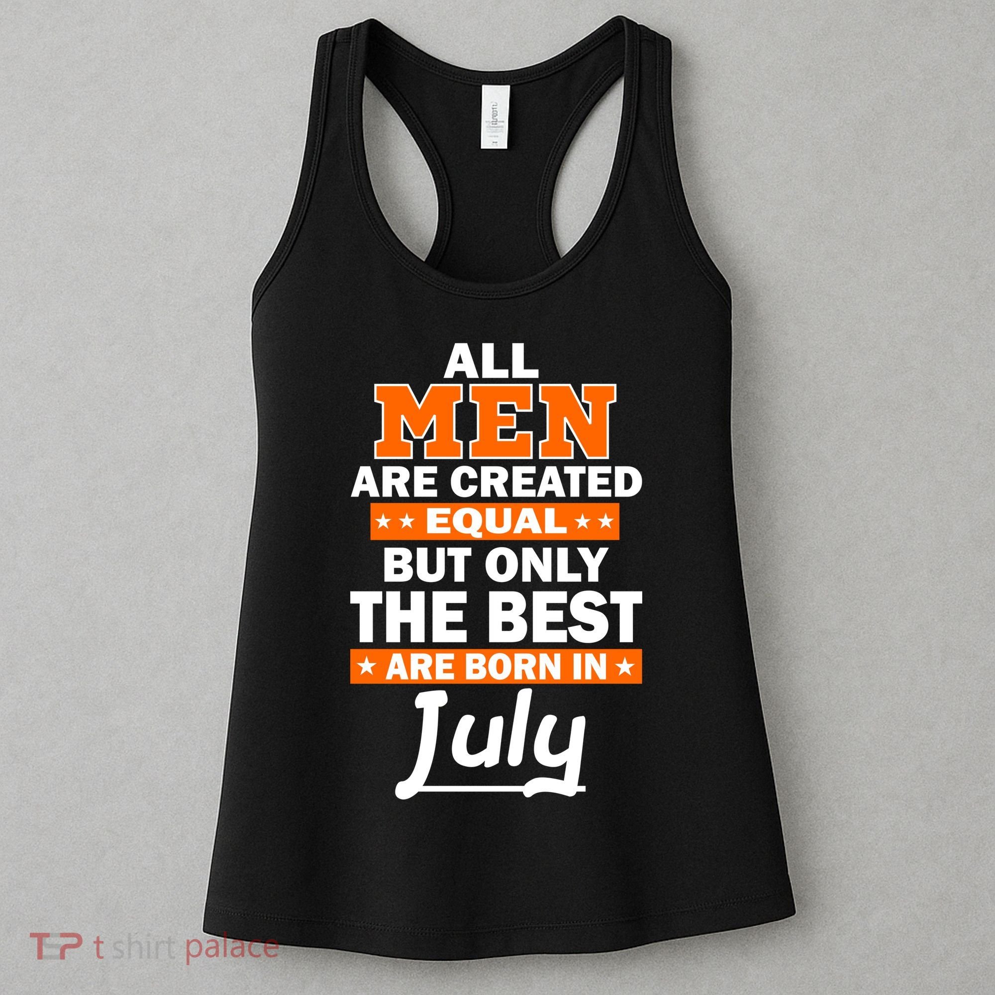 All Men Are Created Equal The Best Are Born In July Women's Tank Top