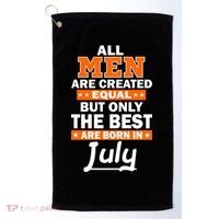 All Men Are Created Equal The Best Are Born In July Golf Towel thumb 0