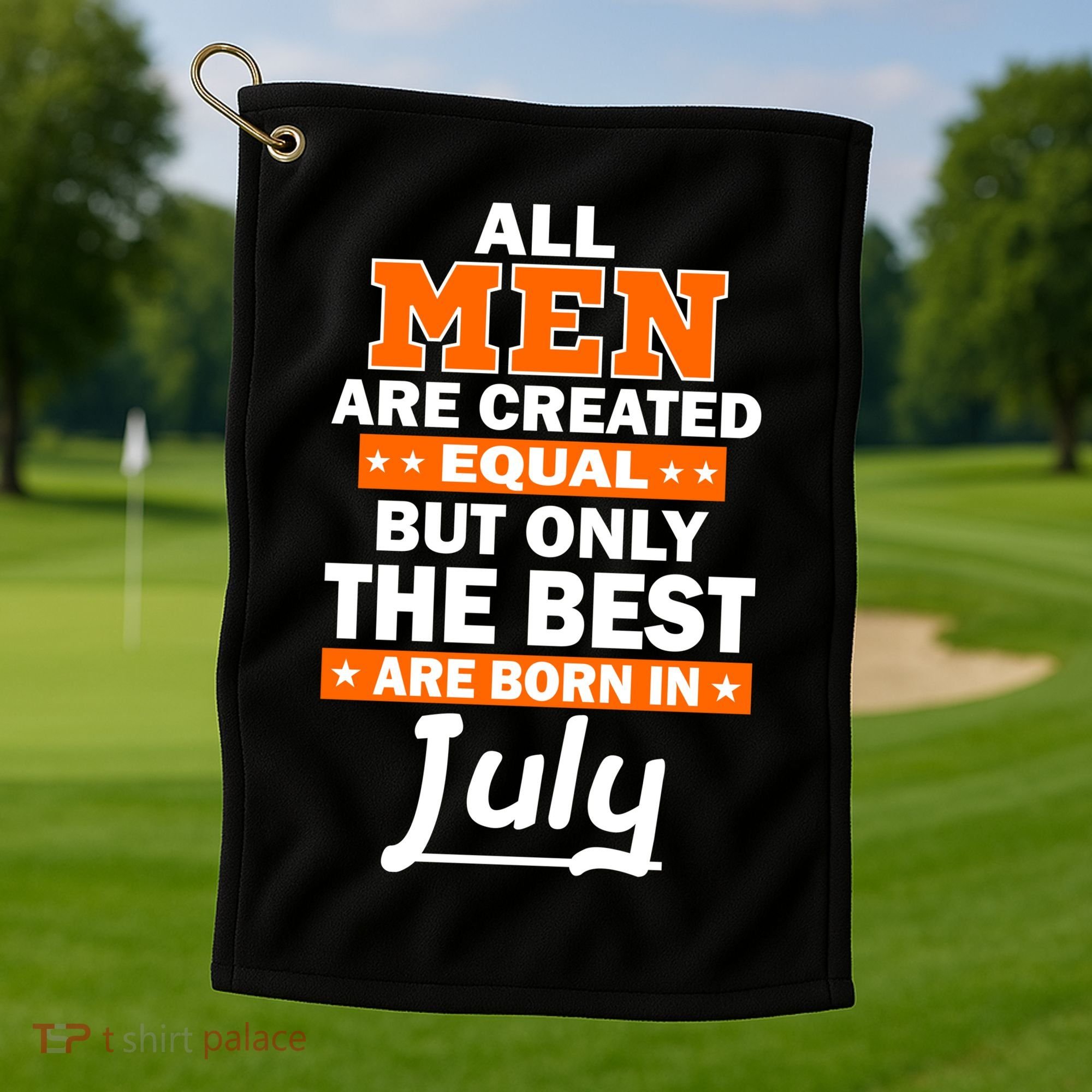 All Men Are Created Equal The Best Are Born In July Golf Towel