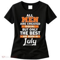 All Men Are Created Equal The Best Are Born In July Women's T-Shirt thumb 0
