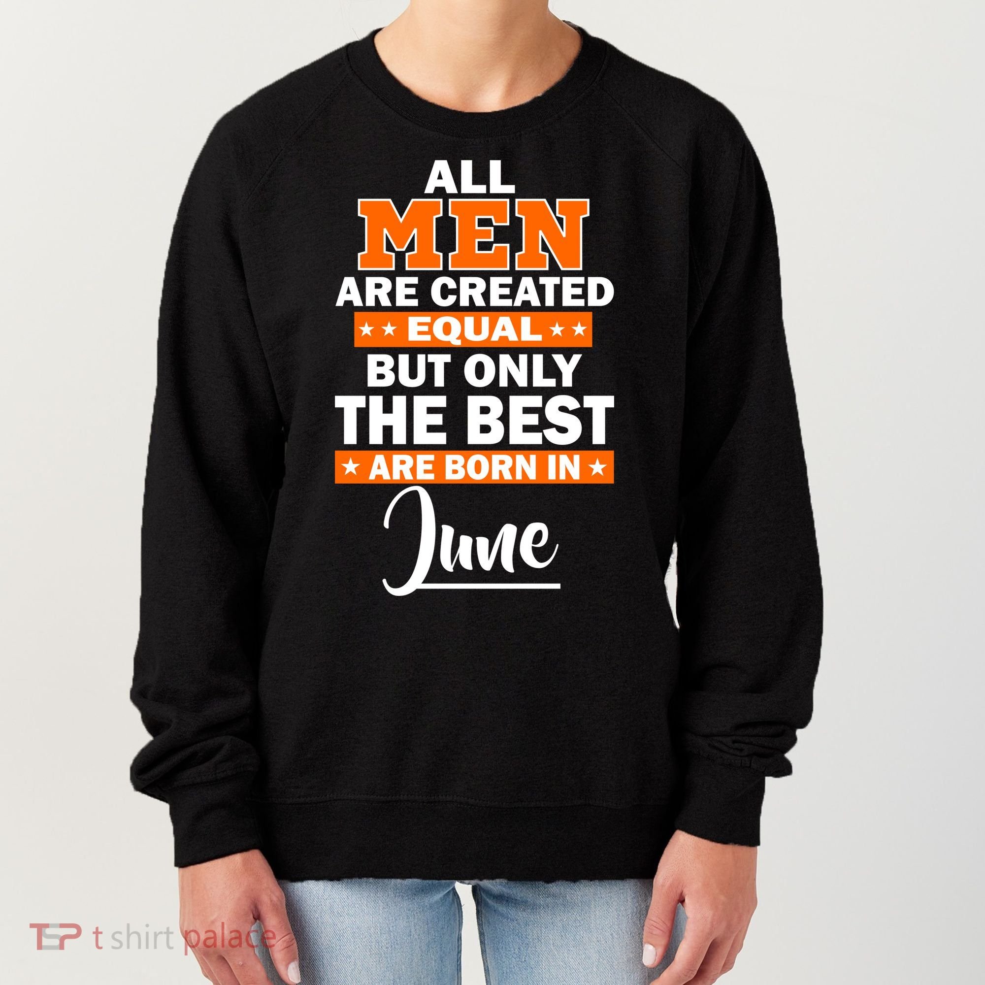 All Men Are Created Equal The Best Are Born In June Women's Sweatshirt
