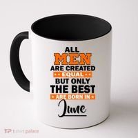 All Men Are Created Equal The Best Are Born In June Coffee Mug thumb 0