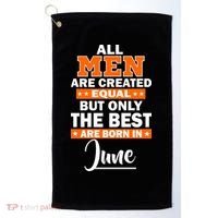 All Men Are Created Equal The Best Are Born In June Golf Towel thumb 0